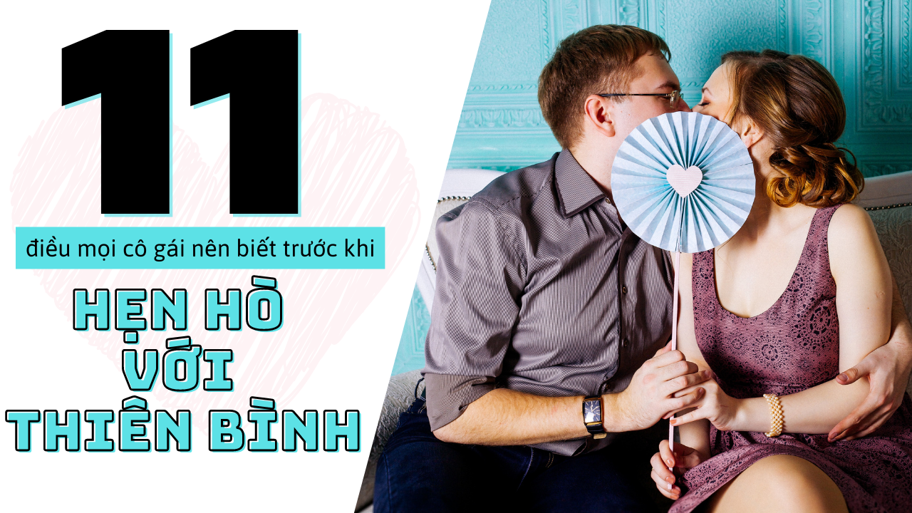 11 dieu ban nen biet truoc khi hen ho voi mot thien binh