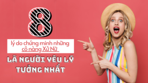 8 ly do chung minh nhung co nang xu nu la nguoi yeu ly tuong nhat