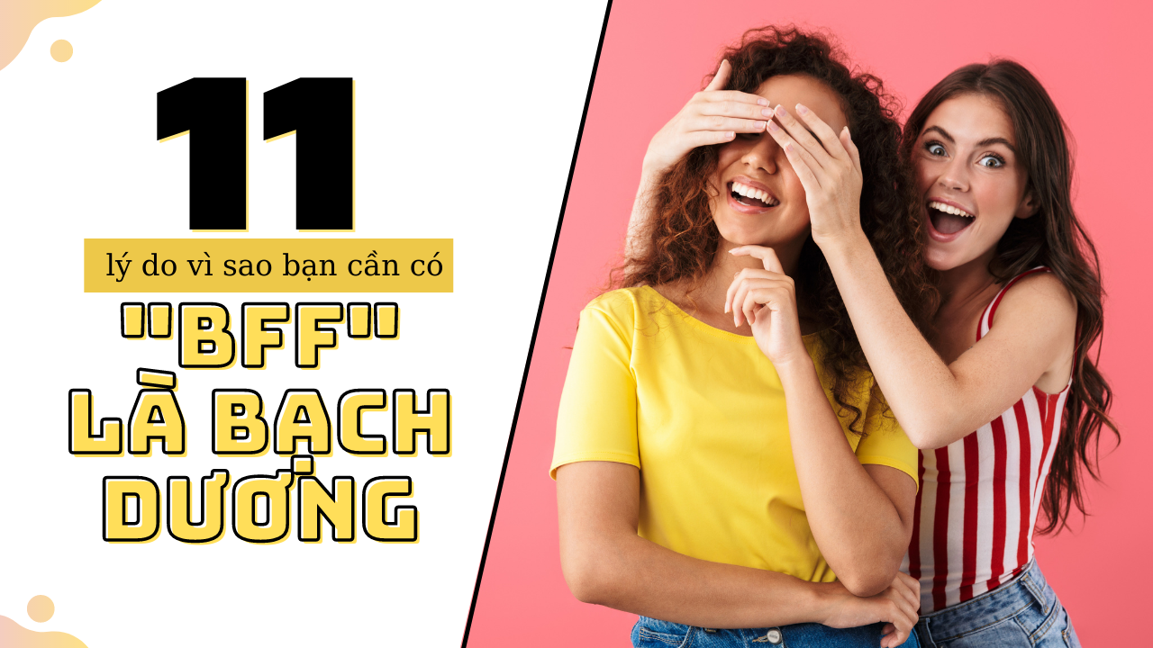 top 11 ly do vi sao ban can co bff la bach duong