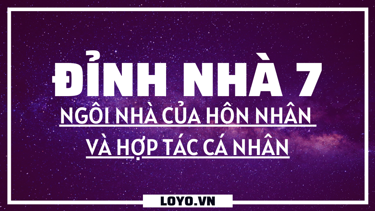 dinh nha 7 ngoi nha cua hon nhan va hop tac ca nhan