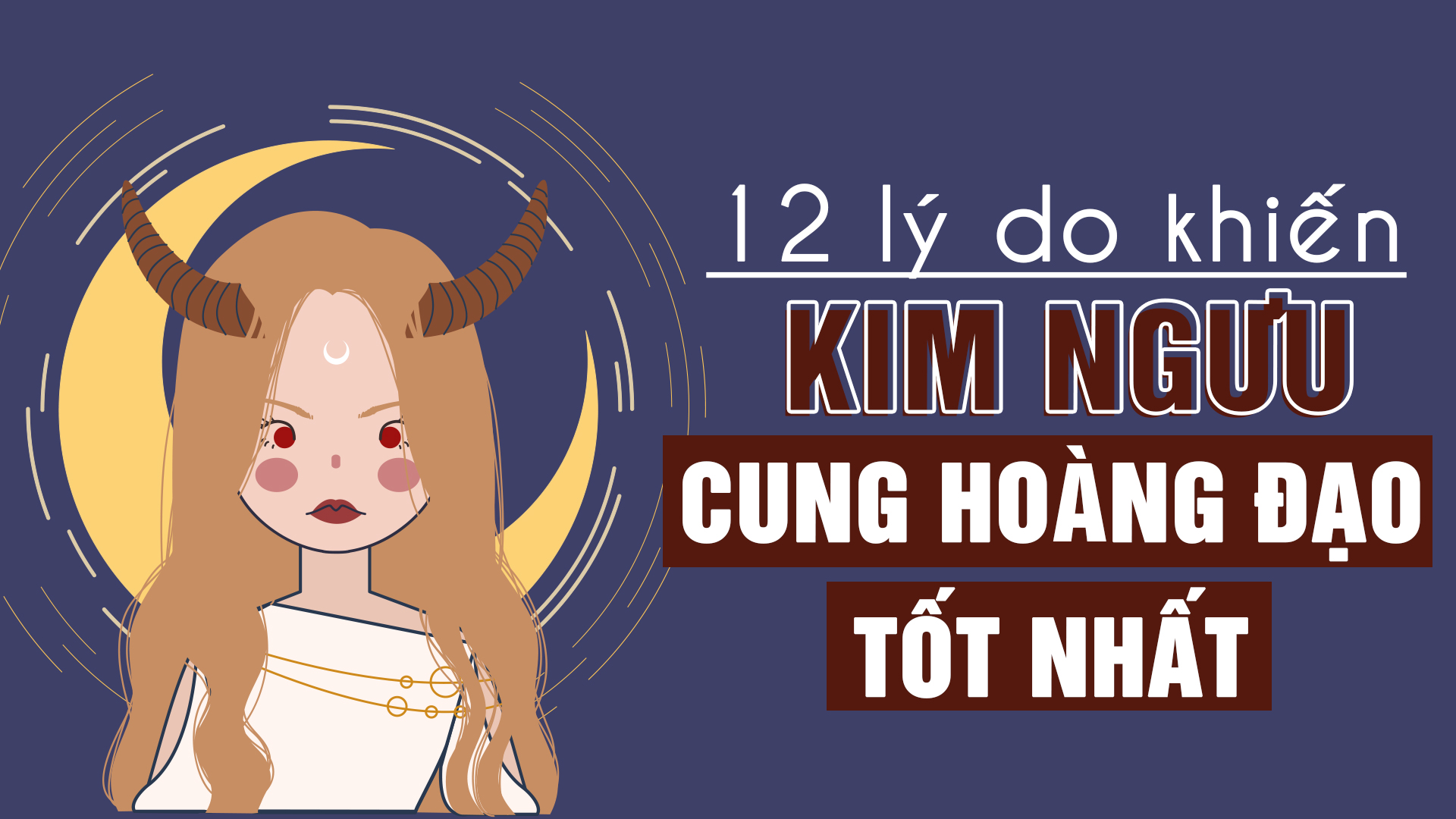 12 ly do giup kim nguu la cung hoang dao tot nhat