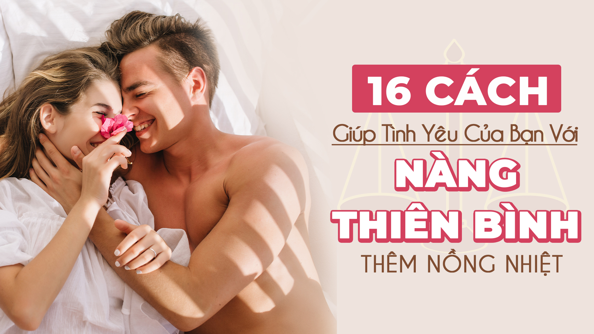 16 cach giup tinh yeu cua ban voi nang thien binh them nong nhiet